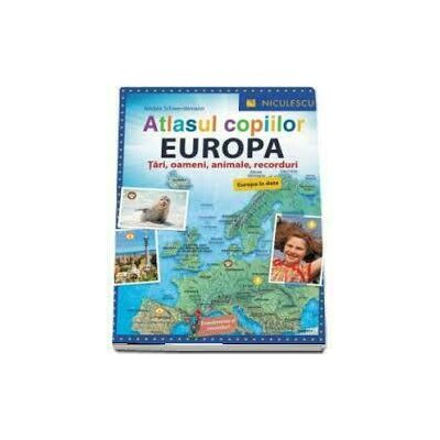 Atlasul copiilor. EUROPA. Tari, oameni, animale, recorduri